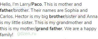 Hello, I'm Larry/<strong>Paco</strong>. This is mother and <strong>father</strong>/brother. Their