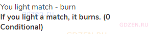 you light match - burn<br><strong>If you light a match, it burns. (0 Conditional)</strong>