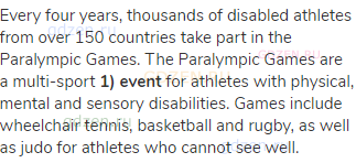 Every four years, thousands of disabled athletes from over 150 countries take part in the Paralympic