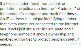 If a teen is under threat from an online predator, the police can find the "IP address" of the