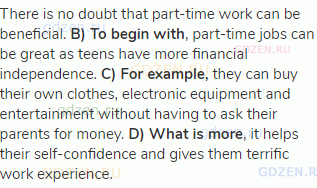 There is no doubt that part-time work can be beneficial. <strong>B) To begin with</strong>,