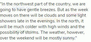 "In the northwest part of the country, we are going to have gentle breezes. But as the week moves on