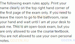 The following exam rules apply. Print your name clearly on the top right hand corner of the first