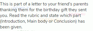 This is part of a letter to your friend's parents thanking them for the birthday gift they sent you.