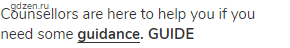Counsellors are here to help you if you need some <strong> <span class="under">guidance</span>.