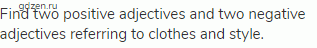 Find two positive adjectives and two negative adjectives referring to clothes and style.