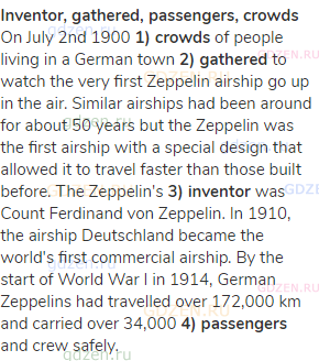 <strong>inventor, gathered, passengers, crowds</strong><br>On July 2nd 1900 <strong>1)