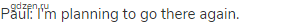 Paul: I'm planning to go there again.