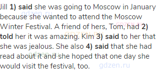 Jill <strong>1) said </strong>she was going to Moscow in January because she wanted to attend the