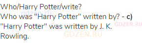 who/Harry Potter/write?<br>Who was "Harry Potter" written by? - <strong>c)</strong> "Harry Potter"