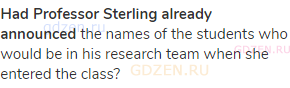 <strong>Had Professor Sterling already announced</strong> the names of the students who would be in