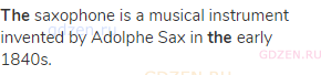 <strong>The</strong> saxophone is a musical instrument invented by Adolphe Sax in <strong>the