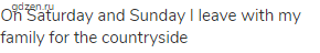 On Saturday and Sunday I leave with my family for the countryside