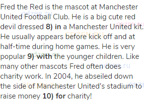 Fred the Red is the mascot at Manchester United Football Club. He is a big cute red devil dressed