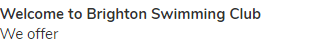<strong>Welcome to Brighton Swimming Club</strong><br>
We offer