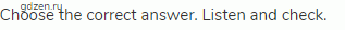 Choose the correct answer. Listen and check.