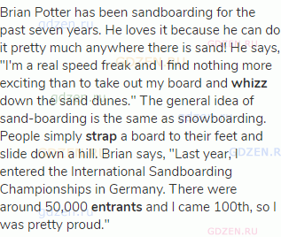 Brian Potter has been sandboarding for the past seven years. He loves it because he can do it pretty