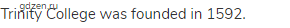 Trinity College was founded in 1592.