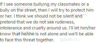 If I see someone bullying my classmates or a bully on the street, then I will try to protect him or