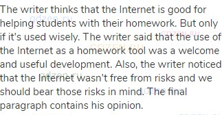 The writer thinks that the Internet is good for helping students with their homework. But only if