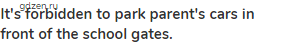 <strong>It's forbidden to park parent's cars in front of the school gates.</strong>