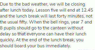 Due to the bad weather, we will be closing after lunch today. Lesson five will end at 12.45 and the