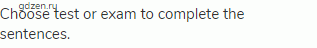Choose test or exam to complete the sentences.