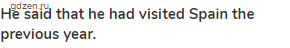 <strong>He said that he had visited Spain the previous year.</strong>