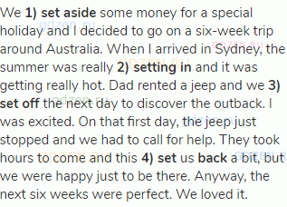 We <strong>1) set aside</strong> some money for a special holiday and I decided to go on a six-week