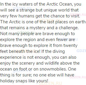 In the icy waters of the Arctic Ocean, you will see a strange but unique world that very few humans