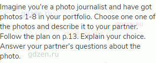 Imagine you're a photo journalist and have got photos 1-8 in your portfolio. Choose one one of the