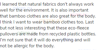 I learned that natural fabrics don't always work well for the environment. It is also important that