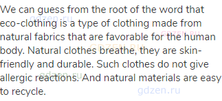 We can guess from the root of the word that eco-clothing is a type of clothing made from natural