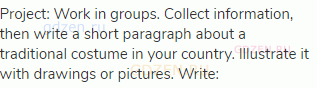 Project: Work in groups. Collect information, then write a short paragraph about a traditional
