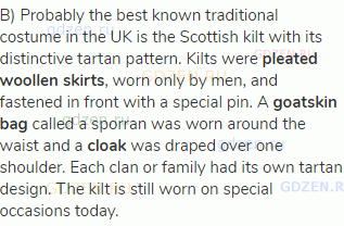 B) Probably the best known traditional costume in the UK is the Scottish kilt with its distinctive