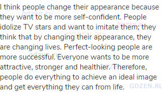 I think people change their appearance because they want to be more self-confident. People idolize