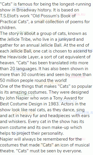 "Cats" is famous for being the longest-running show in Broadway history. It is based on T.S.Eliot's