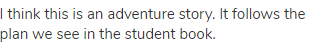 I think this is an adventure story. It follows the plan we see in the student book.
