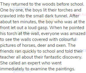 They returned to the woods before school. One by one, the boys lit their torches and crawled into