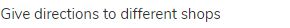 give directions to different shops