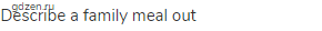 describe a family meal out