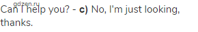 Can I help you? - <strong>с)</strong> No, I'm just looking, thanks.