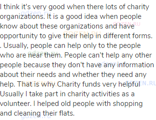 I think it's very good when there lots of charity organizations. It is a good idea when people know