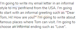 I'm going to write my email letter in an informal style to my penfriend from the USA. I'm going to