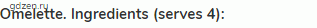 <strong>Omelette. Ingredients (serves 4):</strong>