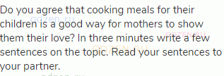 Do you agree that cooking meals for their children is a good way for mothers to show them their