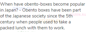 When have obento-boxes become popular in Japan? - Obento boxes have been part of the Japanese