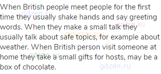 When British people meet people for the first time they usually shake hands and say greeting words.