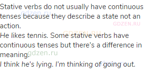 Stative verbs do not usually have continuous tenses because they describe a state not an action.<br>