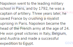 Napoleon went to the leading military school in Paris, and by 1792, he was a captain of artillery.